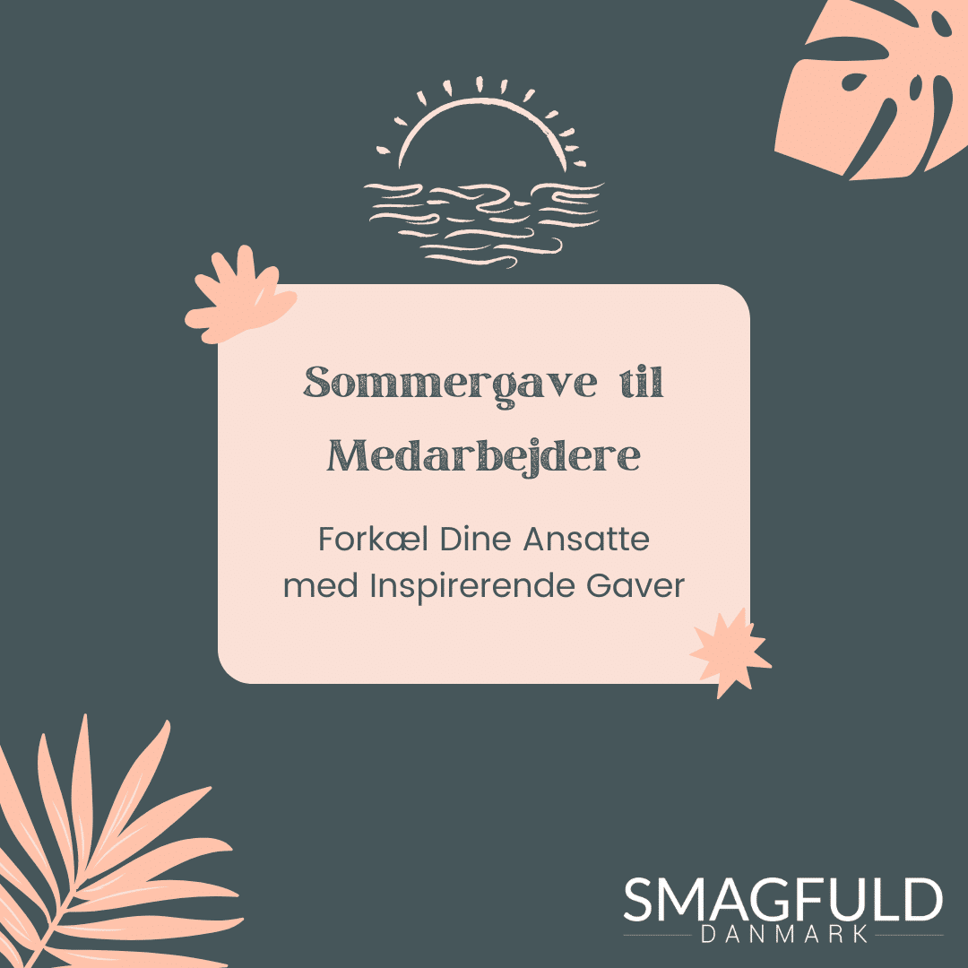 Sommergave til Medarbejdere - Gode Idéer og Luksuriøse Gavekurve